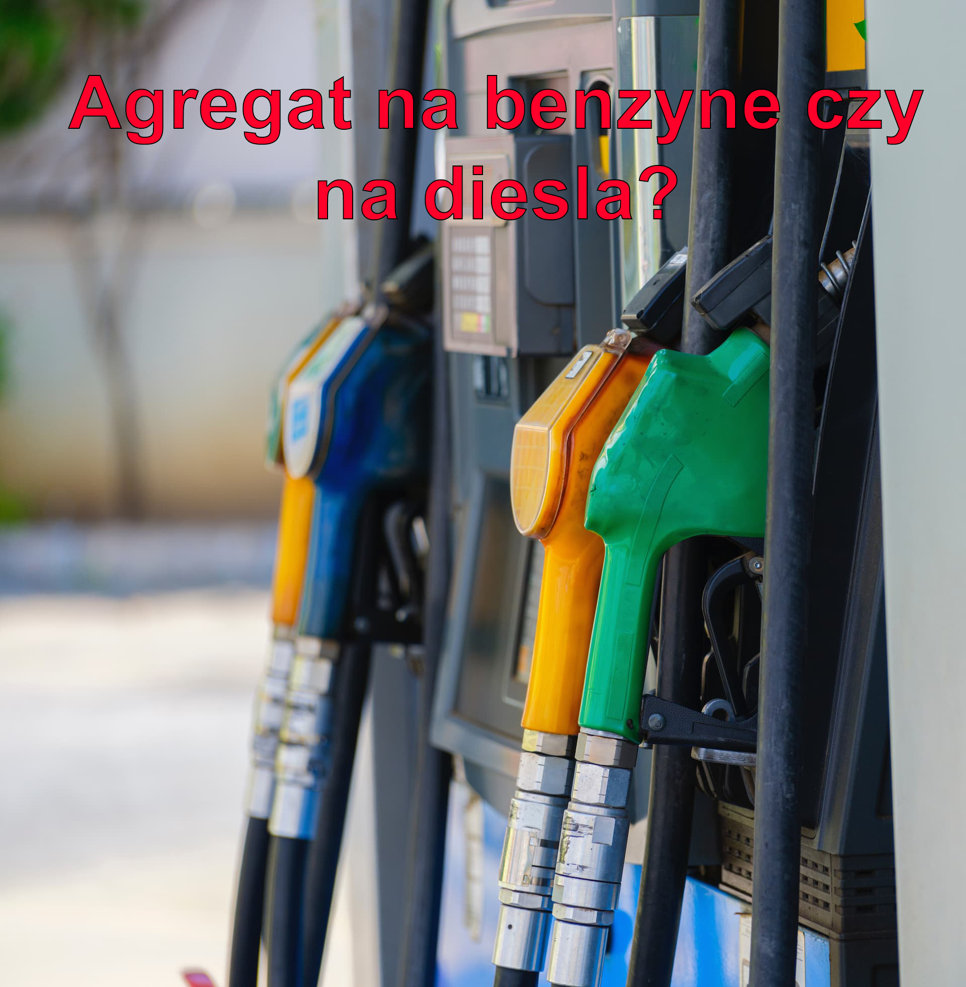 Agregat na diesla czy benzyne - Jaki wybrać rodzaj paliwa?
